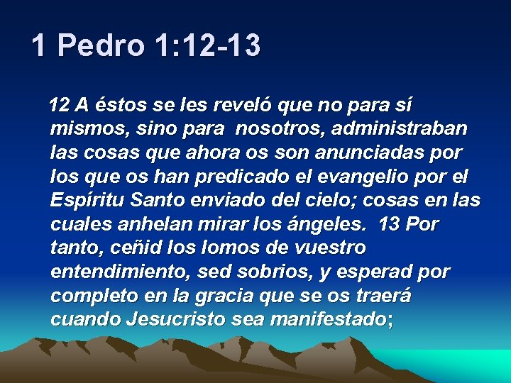 1 Pedro 1: 12 -13 12 A éstos se les reveló que no para