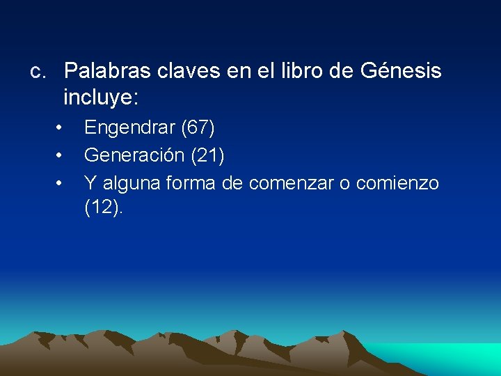 c. Palabras claves en el libro de Génesis incluye: • • • Engendrar (67)