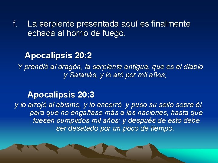 f. La serpiente presentada aquí es finalmente echada al horno de fuego. Apocalipsis 20:
