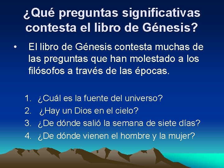 ¿Qué preguntas significativas contesta el libro de Génesis? • El libro de Génesis contesta