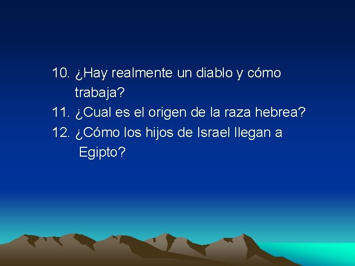  10. ¿Hay realmente un diablo y cómo trabaja? 11. ¿Cual es el origen