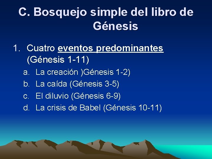 C. Bosquejo simple del libro de Génesis 1. Cuatro eventos predominantes (Génesis 1 -11)