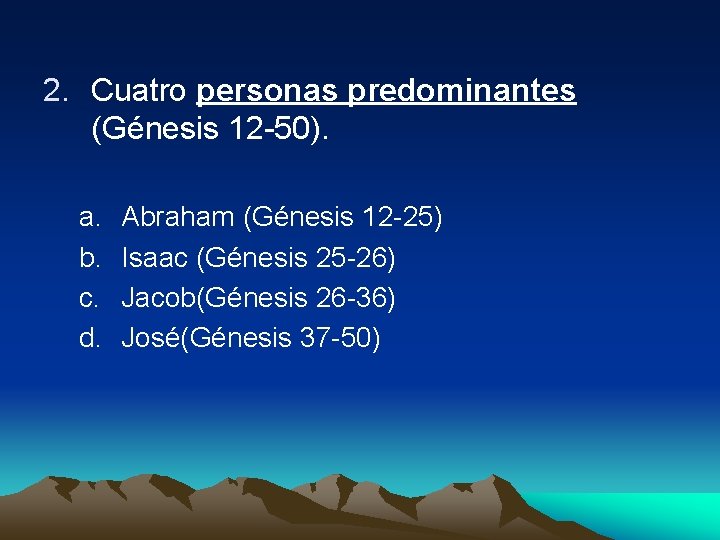 2. Cuatro personas predominantes (Génesis 12 -50). a. b. c. d. Abraham (Génesis 12