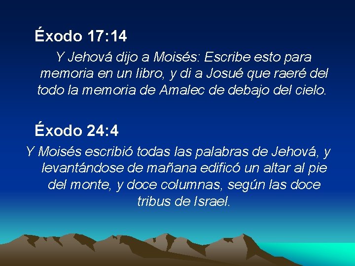  Éxodo 17: 14 Y Jehová dijo a Moisés: Escribe esto para memoria en