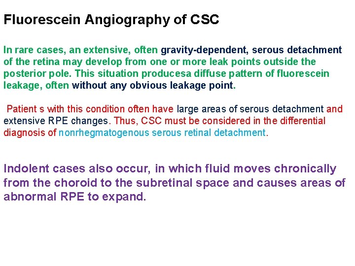 Fluorescein Angiography of CSC In rare cases, an extensive, often gravity-dependent, serous detachment of Fluorescein Angiography of CSC In rare cases, an extensive, often gravity-dependent, serous detachment of