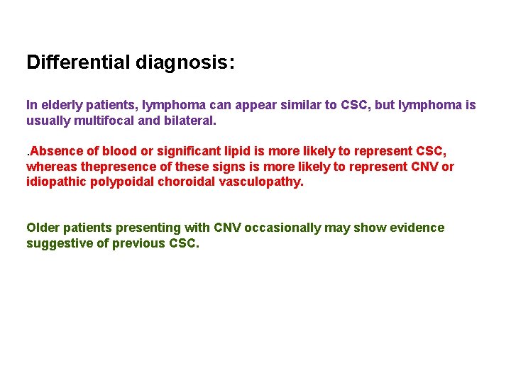 Differential diagnosis: In elderly patients, lymphoma can appear similar to CSC, but lymphoma is Differential diagnosis: In elderly patients, lymphoma can appear similar to CSC, but lymphoma is