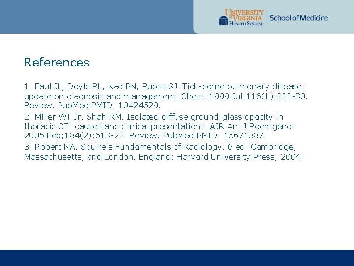 References 1. Faul JL, Doyle RL, Kao PN, Ruoss SJ. Tick-borne pulmonary disease: update References 1. Faul JL, Doyle RL, Kao PN, Ruoss SJ. Tick-borne pulmonary disease: update