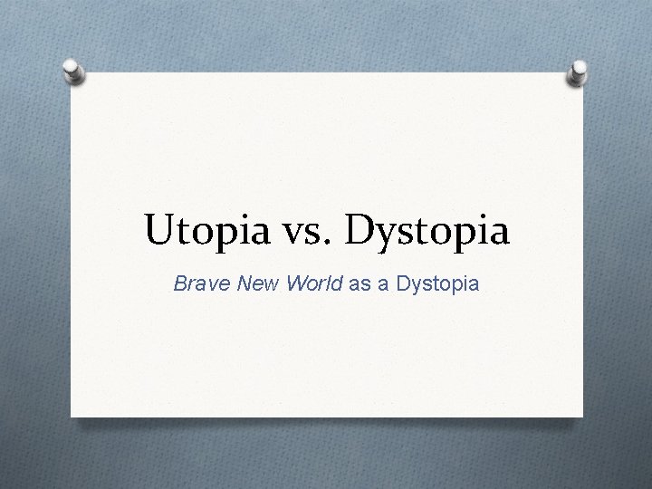 Utopia vs. Dystopia Brave New World as a Dystopia 