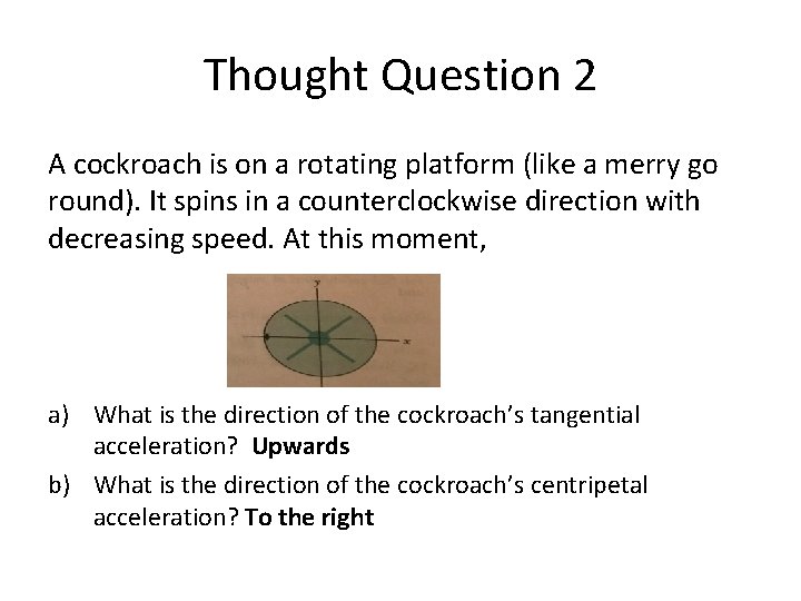 Thought Question 2 A cockroach is on a rotating platform (like a merry go