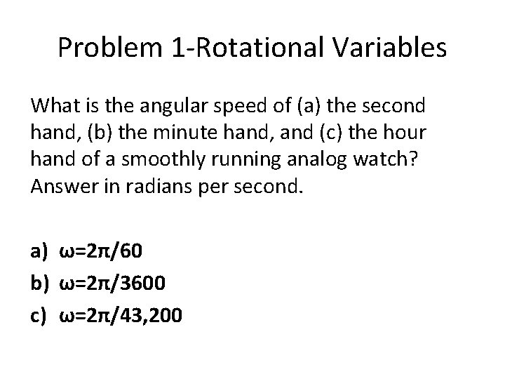 Problem 1 -Rotational Variables What is the angular speed of (a) the second hand,