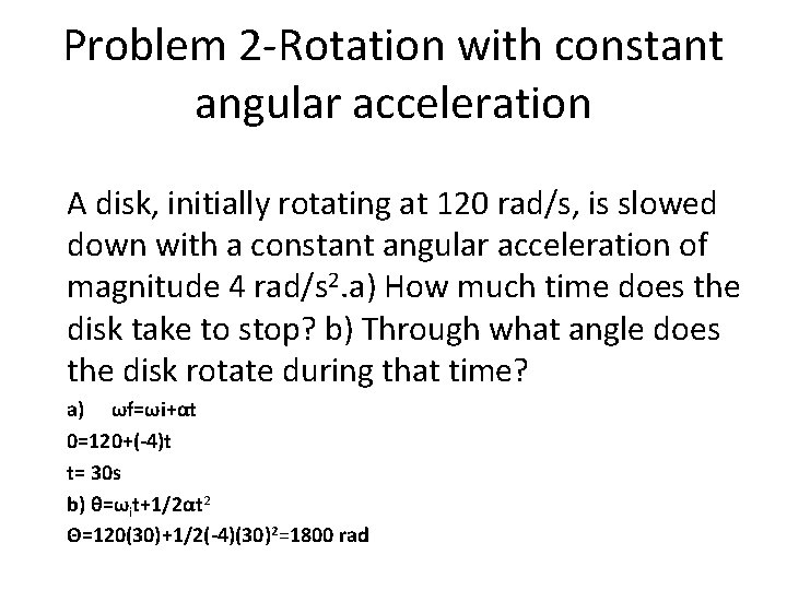 Problem 2 -Rotation with constant angular acceleration A disk, initially rotating at 120 rad/s,