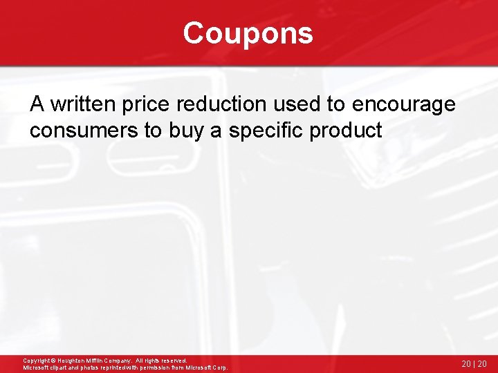 Coupons A written price reduction used to encourage consumers to buy a specific product