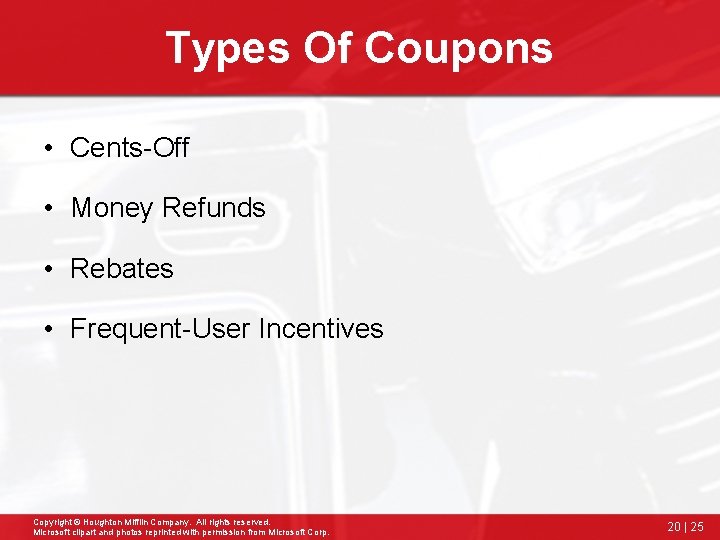 Types Of Coupons • Cents-Off • Money Refunds • Rebates • Frequent-User Incentives Copyright