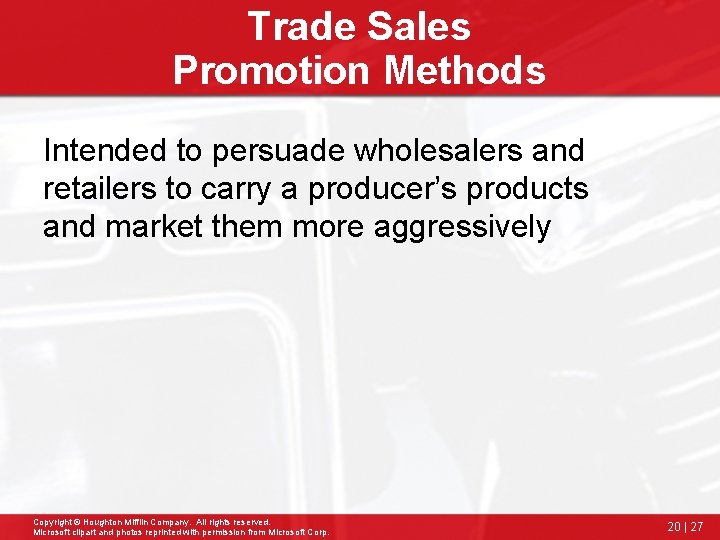 Trade Sales Promotion Methods Intended to persuade wholesalers and retailers to carry a producer’s