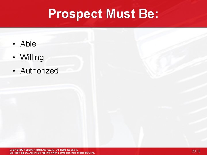 Prospect Must Be: • Able • Willing • Authorized Copyright © Houghton Mifflin Company.
