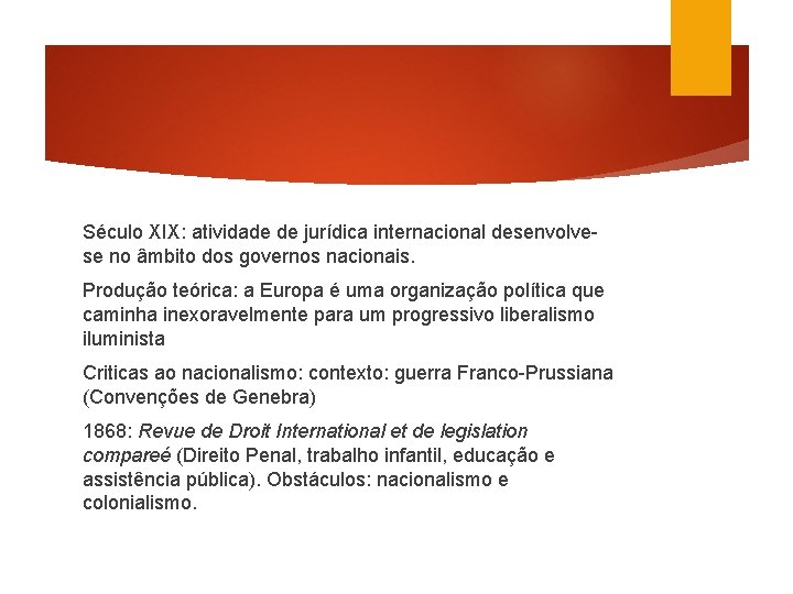 Século XIX: atividade de jurídica internacional desenvolvese no âmbito dos governos nacionais. Produção teórica: