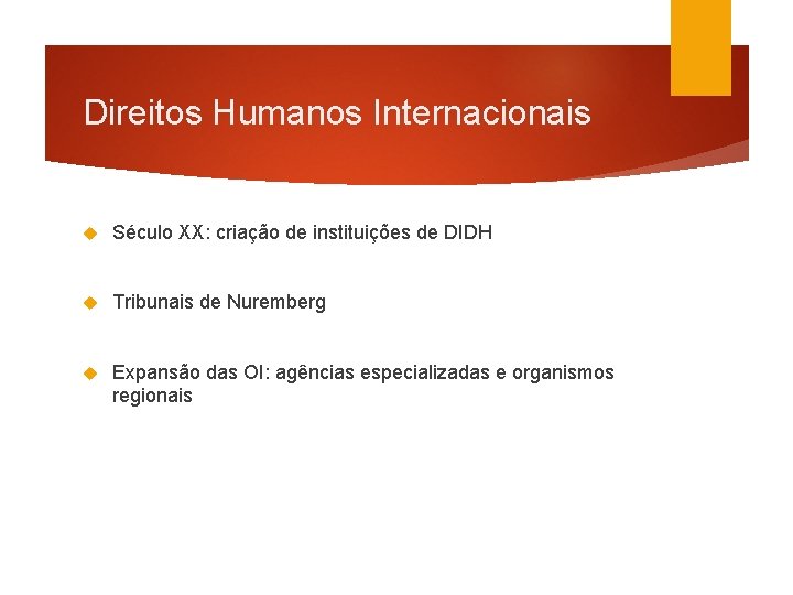 Direitos Humanos Internacionais Século XX: criação de instituições de DIDH Tribunais de Nuremberg Expansão