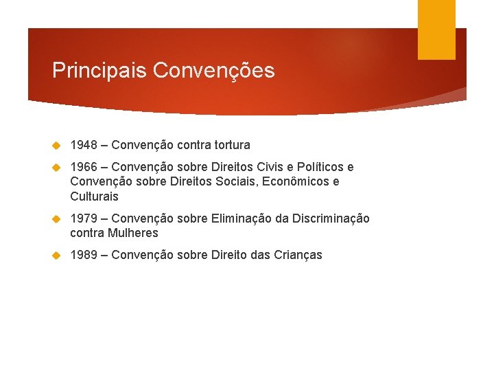 Principais Convenções 1948 – Convenção contra tortura 1966 – Convenção sobre Direitos Civis e
