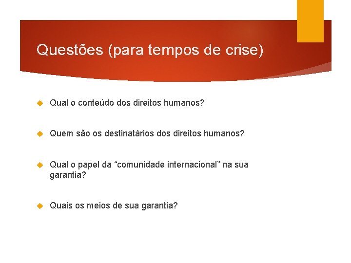 Questões (para tempos de crise) Qual o conteúdo dos direitos humanos? Quem são os