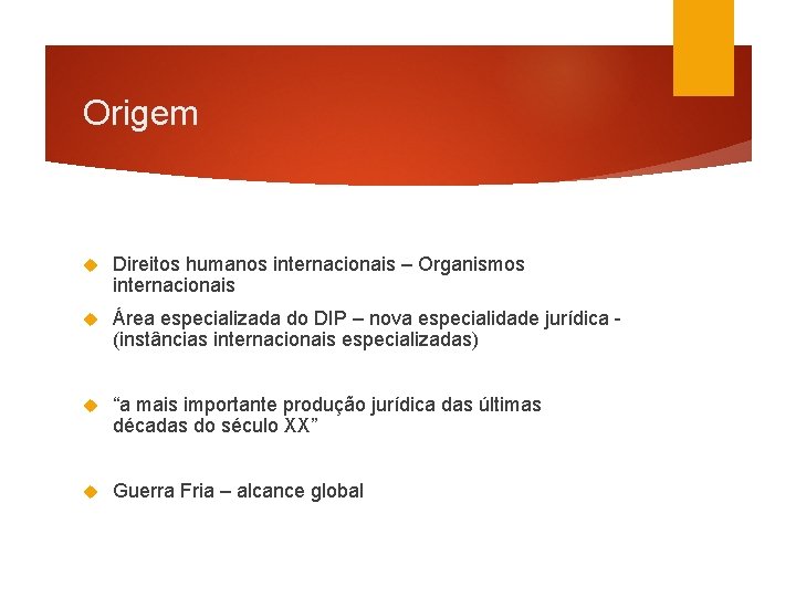 Origem Direitos humanos internacionais – Organismos internacionais Área especializada do DIP – nova especialidade