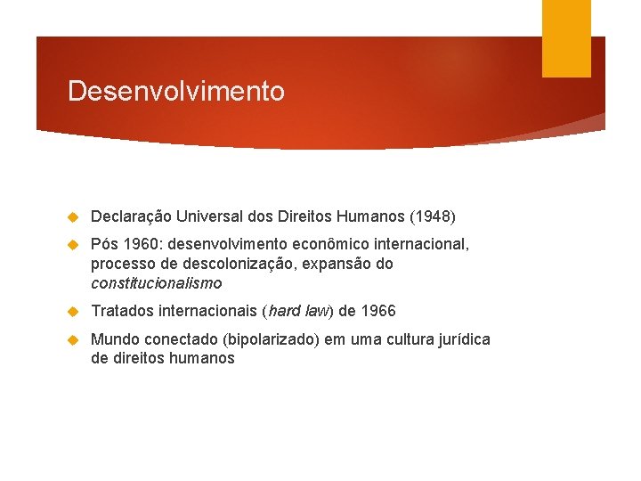 Desenvolvimento Declaração Universal dos Direitos Humanos (1948) Pós 1960: desenvolvimento econômico internacional, processo de