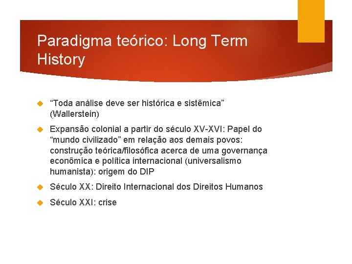 Paradigma teórico: Long Term History “Toda análise deve ser histórica e sistêmica” (Wallerstein) Expansão