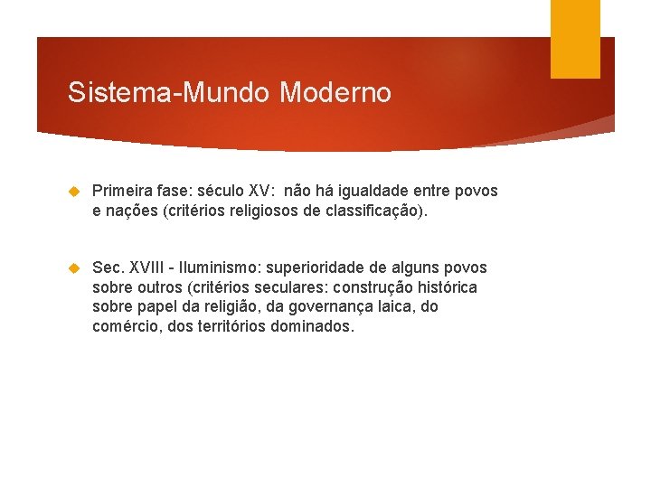 Sistema-Mundo Moderno Primeira fase: século XV: não há igualdade entre povos e nações (critérios