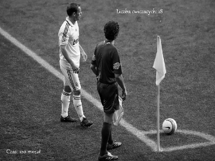 Liczba cwiczacych: 18 Czas: 120 minut 