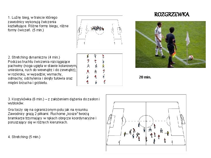 ROZGRZEWKA 1. Luźny bieg, w trakcie którego zawodnicy wykonują ćwiczenia kształtujące. Różne formy biegu,