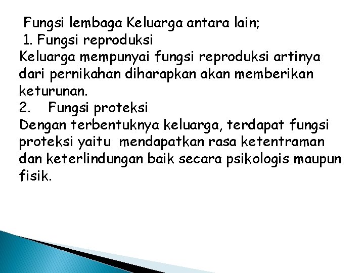  Fungsi lembaga Keluarga antara lain; 1. Fungsi reproduksi Keluarga mempunyai fungsi reproduksi artinya