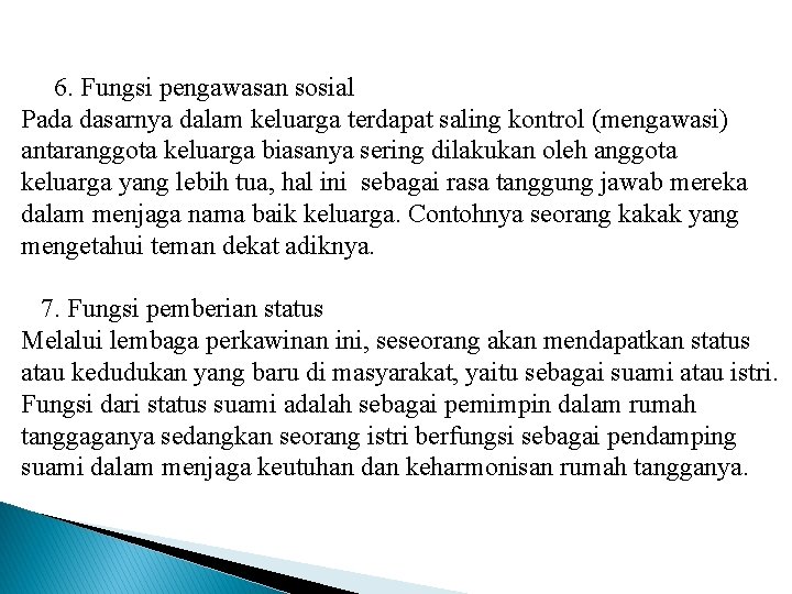  6. Fungsi pengawasan sosial Pada dasarnya dalam keluarga terdapat saling kontrol (mengawasi) antaranggota