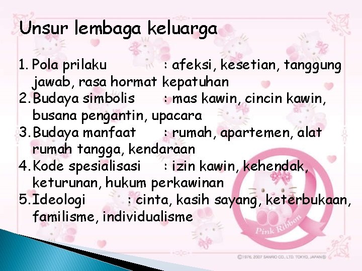 Unsur lembaga keluarga 1. Pola prilaku : afeksi, kesetian, tanggung jawab, rasa hormat kepatuhan