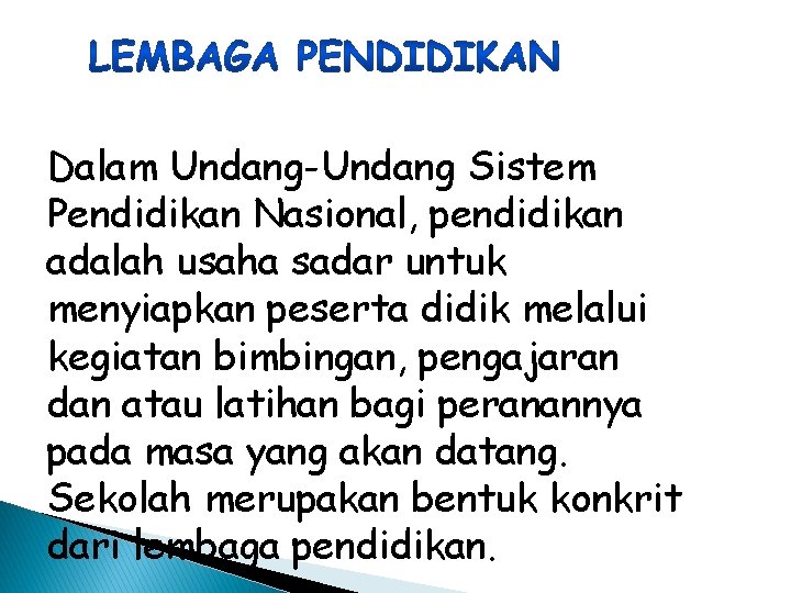 Dalam Undang-Undang Sistem Pendidikan Nasional, pendidikan adalah usaha sadar untuk menyiapkan peserta didik melalui