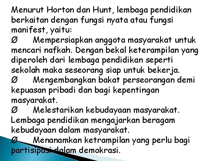 Menurut Horton dan Hunt, lembaga pendidikan berkaitan dengan fungsi nyata atau fungsi manifest, yaitu: