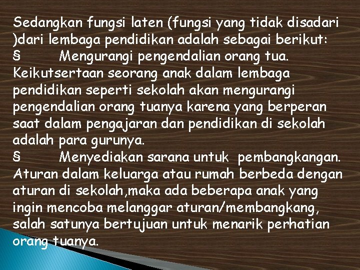 Sedangkan fungsi laten (fungsi yang tidak disadari )dari lembaga pendidikan adalah sebagai berikut: §