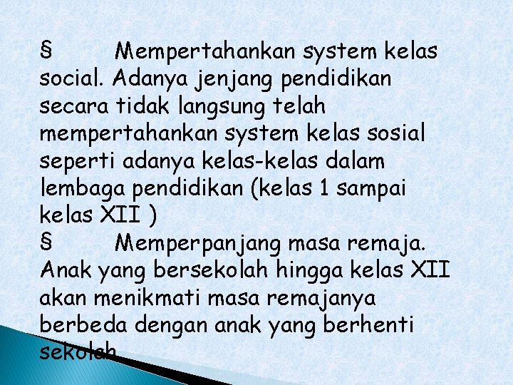 § Mempertahankan system kelas social. Adanya jenjang pendidikan secara tidak langsung telah mempertahankan system