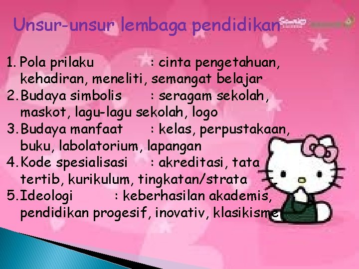 Unsur-unsur lembaga pendidikan 1. Pola prilaku : cinta pengetahuan, kehadiran, meneliti, semangat belajar 2.