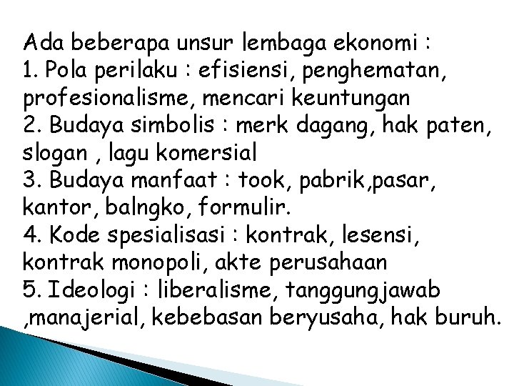 Ada beberapa unsur lembaga ekonomi : 1. Pola perilaku : efisiensi, penghematan, profesionalisme, mencari