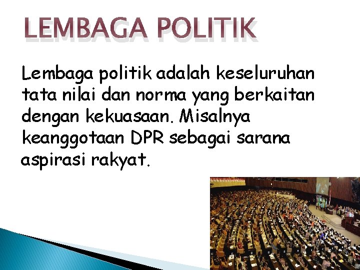 LEMBAGA POLITIK Lembaga politik adalah keseluruhan tata nilai dan norma yang berkaitan dengan kekuasaan.