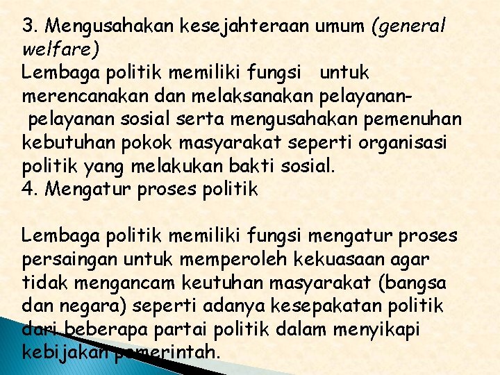 3. Mengusahakan kesejahteraan umum (general welfare) Lembaga politik memiliki fungsi untuk merencanakan dan melaksanakan