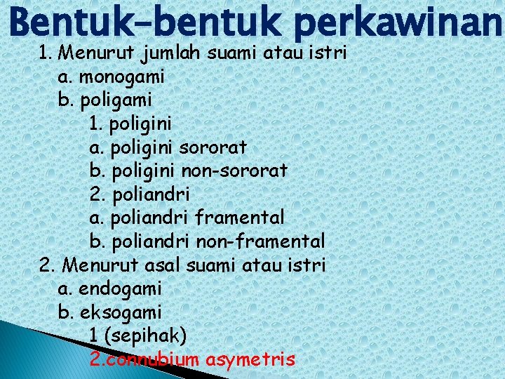 Bentuk–bentuk perkawinan 1. Menurut jumlah suami atau istri a. monogami b. poligami 1. poligini