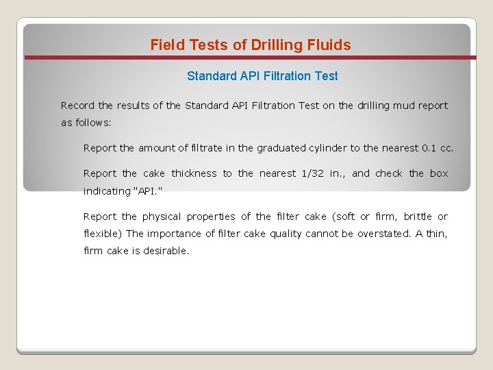 Field Tests of Drilling Fluids Standard API Filtration Test Record the results of the