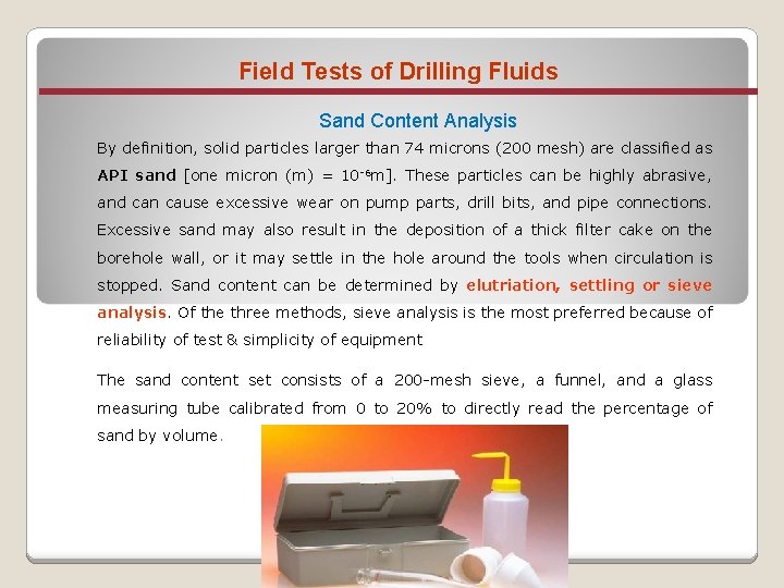 Field Tests of Drilling Fluids Sand Content Analysis By definition, solid particles larger than