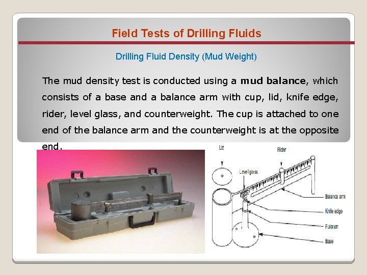 Field Tests of Drilling Fluids Drilling Fluid Density (Mud Weight) The mud density test