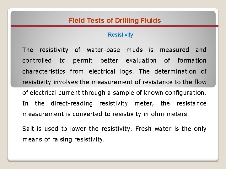 Field Tests of Drilling Fluids Resistivity The resistivity of water-base muds is measured and