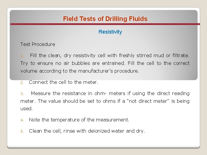 Field Tests of Drilling Fluids Resistivity Test Procedure 1. Fill the clean, dry resistivity
