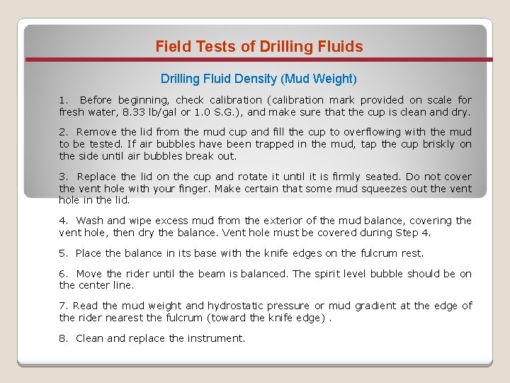 Field Tests of Drilling Fluids Drilling Fluid Density (Mud Weight) 1. Before beginning, check