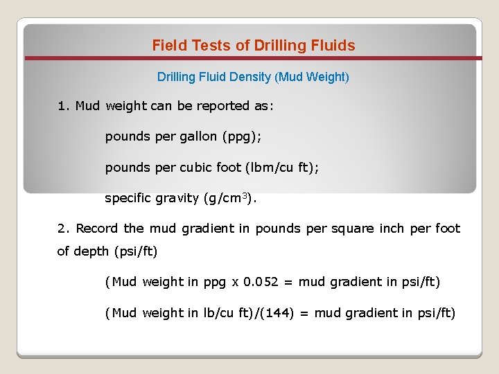 Field Tests of Drilling Fluids Drilling Fluid Density (Mud Weight) 1. Mud weight can