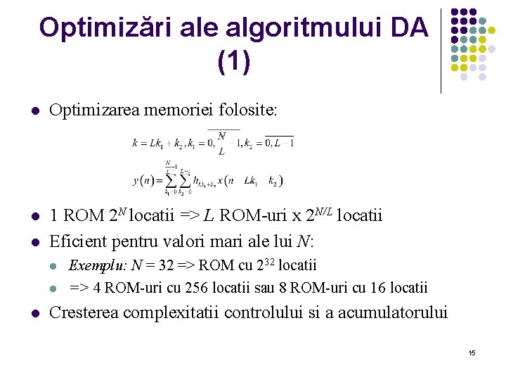 Optimizări ale algoritmului DA (1) l Optimizarea memoriei folosite: l 1 ROM 2 N