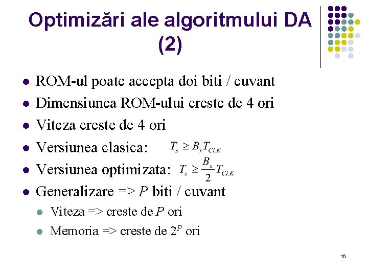 Optimizări ale algoritmului DA (2) l l l ROM-ul poate accepta doi biti /